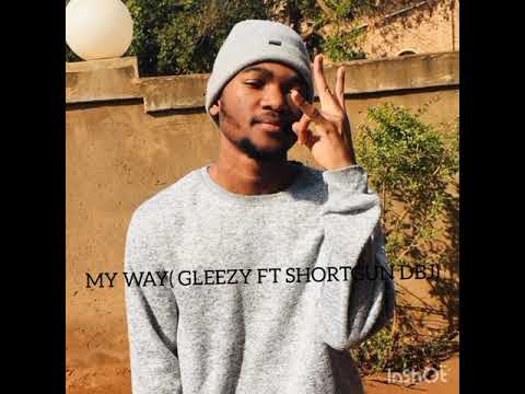 My way( Gleezy ft Shortgun dbj prod by moose)