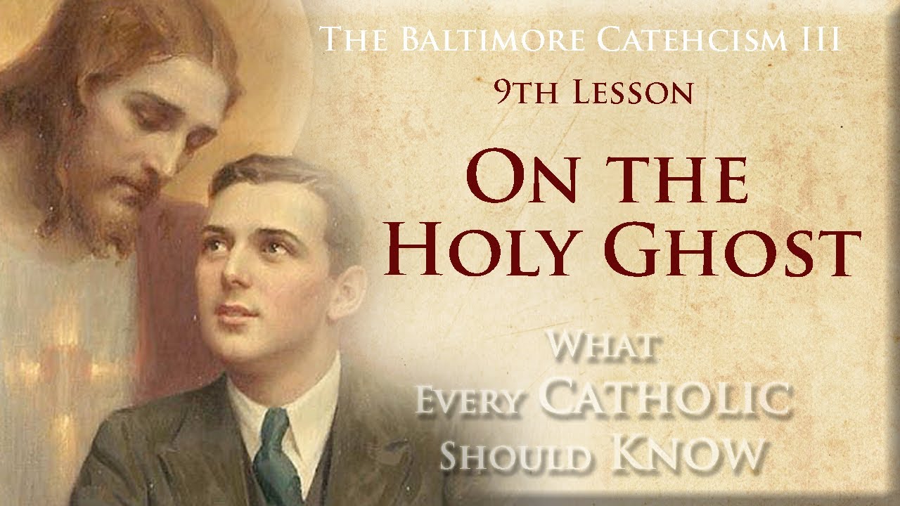 The Baltimore Catechism 3-L.9 On the Holy Ghost (Part 1)