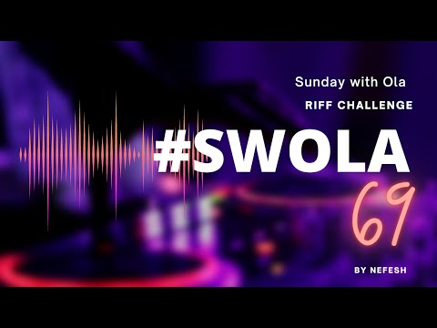 SWOLA69 - Sunday with Ola Riff challenge #SWOLA69