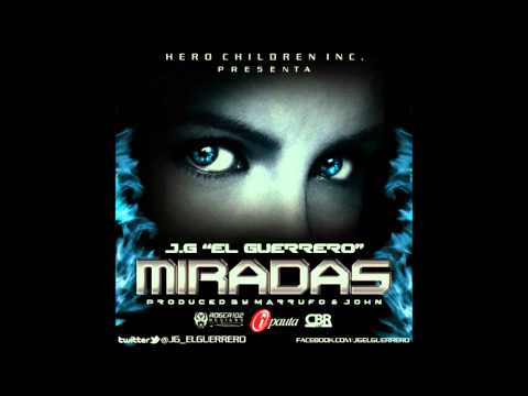 J.G "El Guerrero" - Miradas (Prod. By Marrufo & John)  • REGGAETON 2012 • Hero Children Inc.