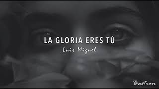 Luis Miguel - La Gloria Eres Tú (Letra) ♡