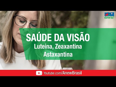 Luteína, Zeaxantina e Astaxantina - Como os Antioxidantes Podem Ajudar na Saúde da Visão