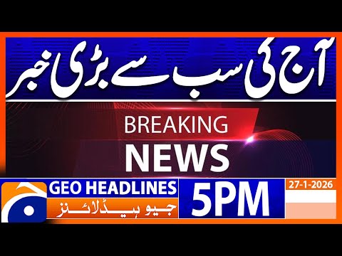 Today Big News !!! | Headlines Geo News 5PM (27 Jan 2026)