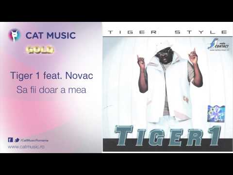 Tiger 1 feat. Novac - Sa fii doar a mea