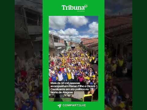 Mais de 10 mil pessoas acompanham Renan Filho e Cícero Cavalcante em ato político em Alagoas