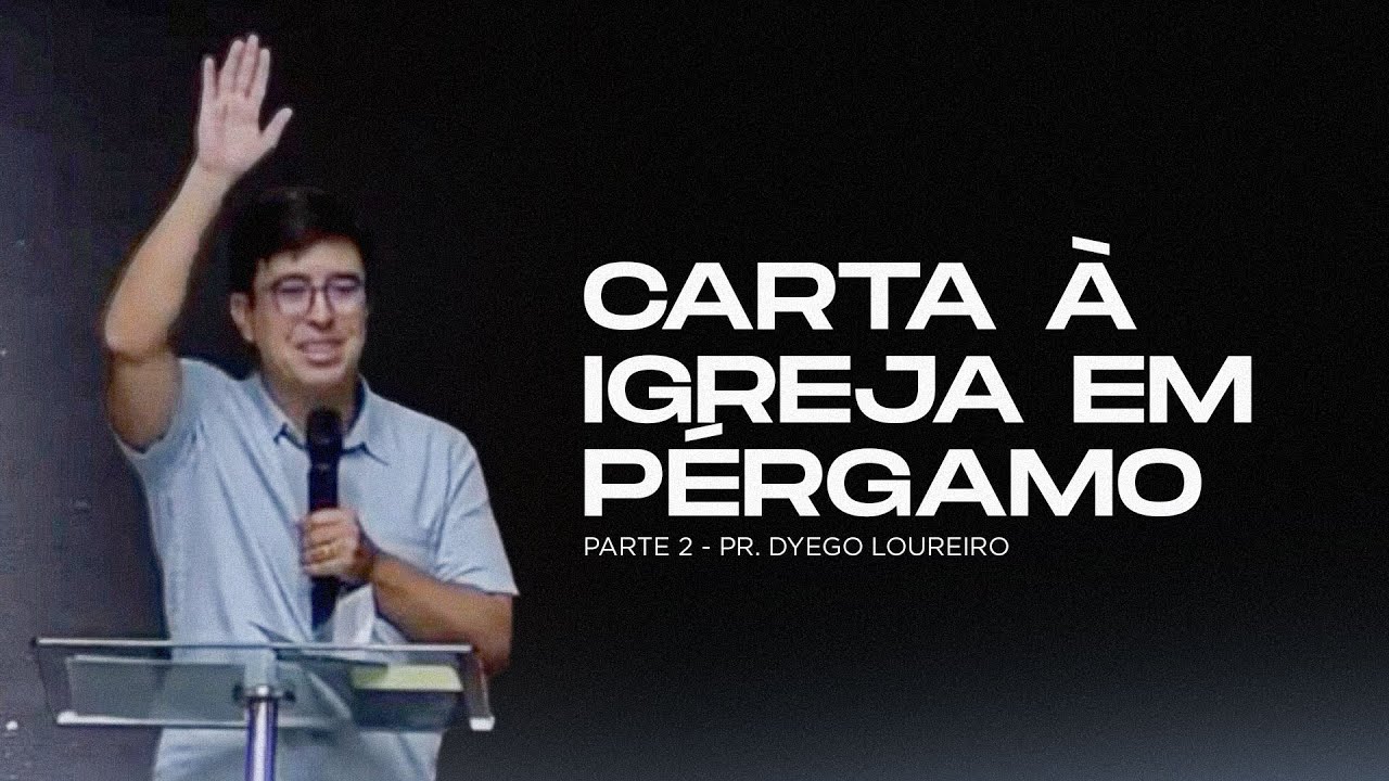 Carta à Igreja em Pérgamo, Parte 2 - Pr. Dyego Loureiro