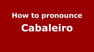 How to pronounce Cabaleiro