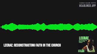 LECRAE: Reconstructing Faith In The Church | Between You & Me Podcast