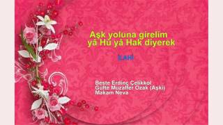 Aşk yoluna girelim yâ Hû yâ Hak diyerek İLAHİ