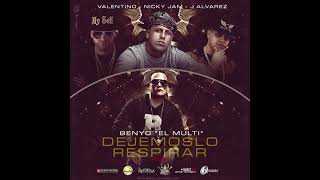 Benyo El Multi Ft. J Alvarez, Valentino y Nicky Jam - Dejemoslo Respirar (Official Remix)