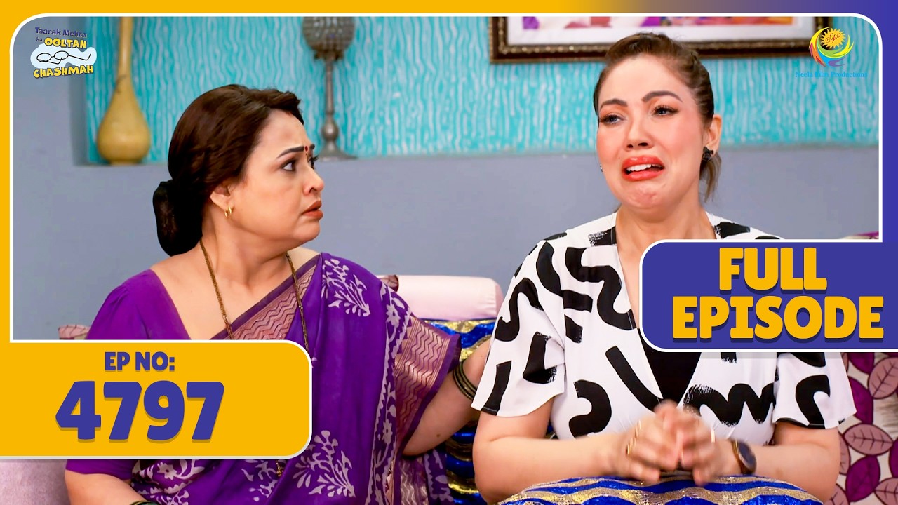 FULL EPISODE 4797  - Achanak Kyu Rone Lagi Babita Ji ! | Taarak Mehta ka Ooltah Chasmah