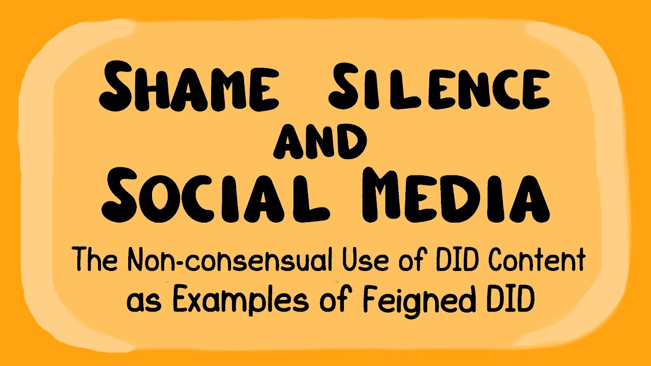 Shame, Silence, and Social Media: The Non-consensual Use of DID Content as Examples of Feigned DID.