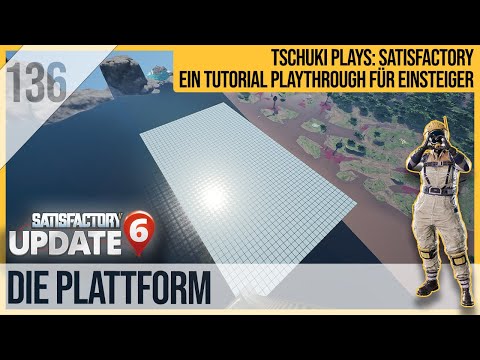 SATISFACTORY TUTORIAL Let's Play Update 6: 136 - Die Plattform