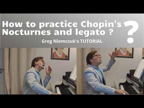 TUTORIAL How to practice Chopin's Nocturnes and legato playing? - Greg Niemczuk.