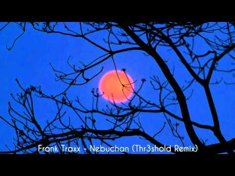 Frank Traxx - Nebuchan (Thr3shold Remix) [HD]