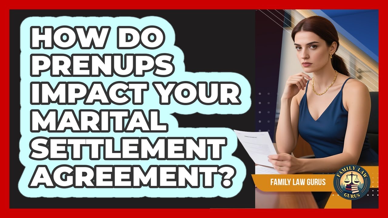 How Do Prenups Impact Your Marital Settlement Agreement? - Family Law Gurus