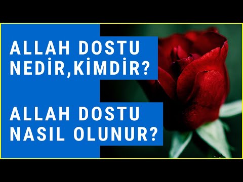 Allah Dostu Nedir Kime Denir? Nasıl Allah Dostu Olunur?