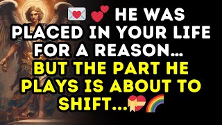 💕 He Was Placed In Your Life For A REASON… But The Part He Plays Is About To SHIFT...