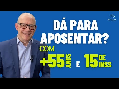 APOSENTADORIA COM MAIS DE 55 ANOS E 15 DE TEMPO DE SERVIÇO