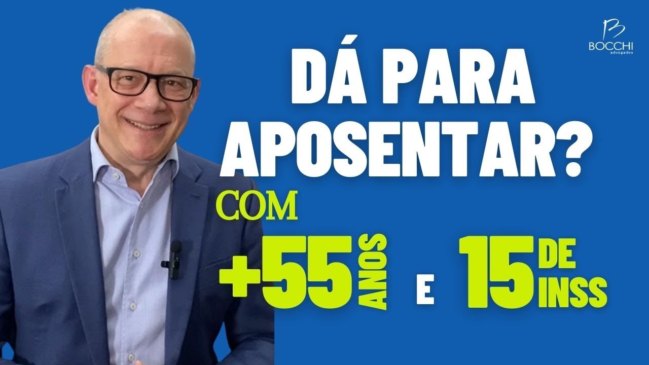 APOSENTADORIA COM MAIS DE 55 ANOS E 15 DE TEMPO DE SERVIÇO