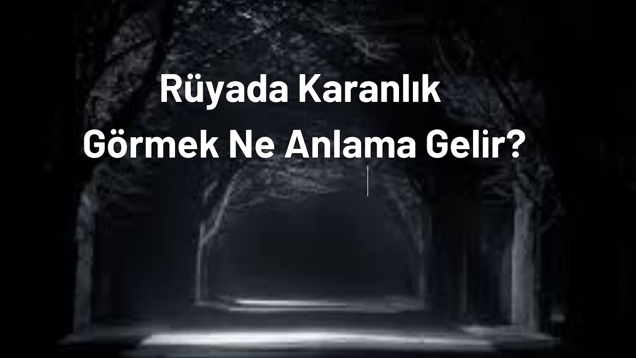 Rüyada Karanlık Görmek Ne Anlama Gelir