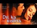 Dil Ka Rishta Official Trailer Arjun Rampal Aishwariya Rai