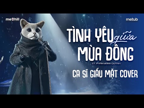 TÌNH YÊU GIỮA MÙA ĐÔNG (St.Phan Mạnh Quỳnh) - Ca Sĩ Giấu Mặt Cover | Vì Tình Yêu Sẽ Xóa Tan Giá Băng