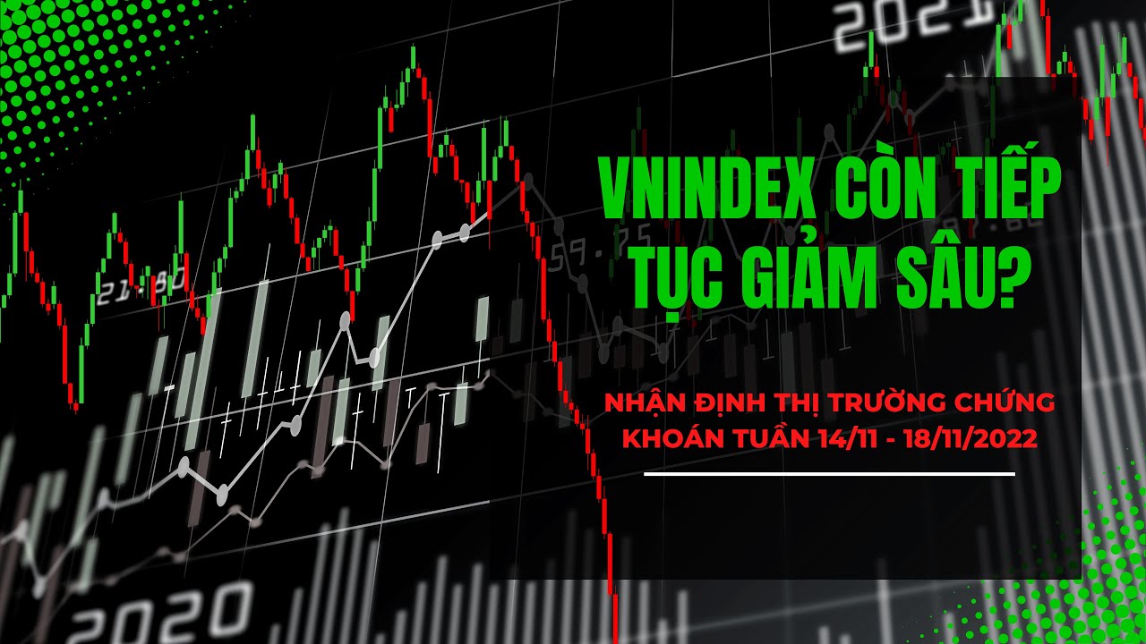 Thị trường còn giảm sâu? Nhận định thị trường chứng khoán tuần 14/11 - 18/11/2022