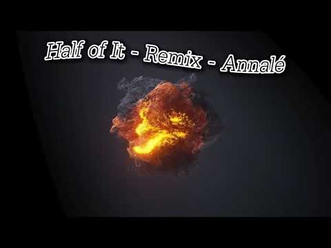 Half of It   Remix   Annalé