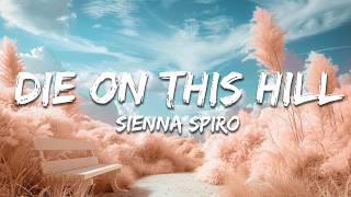 Download lagu SIENNA SPIRO - Die On This Hill (Lyrics) mp3