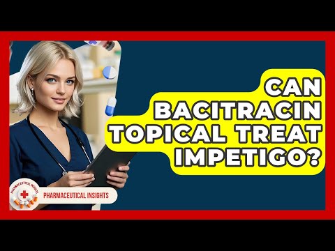 Can Bacitracin Topical Treat Impetigo? - Pharmaceutical Insights