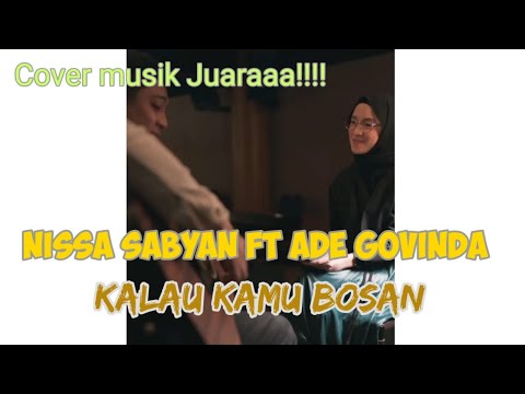 Super Juaraakk!!! Nissa sabyan FT ade govinda "KALAU KAMU BOSAN" 🎧🎤