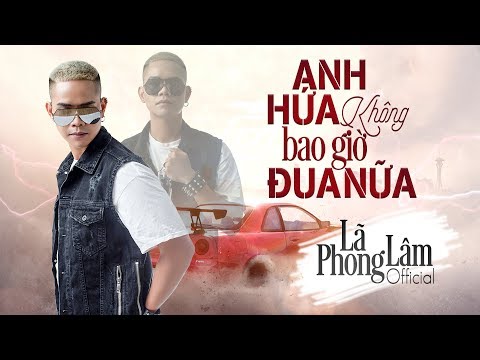 Anh Hứa Không Bao Giờ Đua Nữa - Nhạc Chế Lã Phong Lâm | Official Music Video