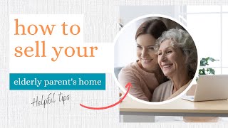 How To Sell Your Elderly Parent