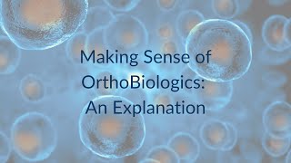 Making Sense of Orthobiologics: An Explanation