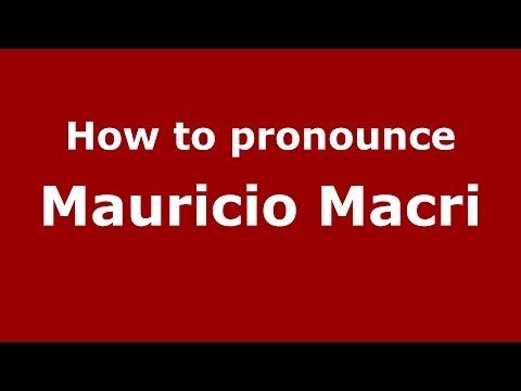 How to pronounce Mauricio Macri