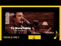 Tu Mera Nahin |NESCAFÉ Basement | Vocals Only | tu mera nahi | Mera Naam Yousaf Hai Ost | full song