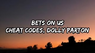 Cheat Codes, Dolly Parton - Bets On Us (Lyrics)