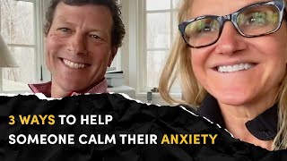 3 Ways to help someone calm their anxiety