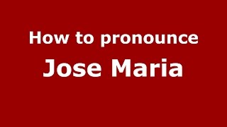How to pronounce Jose Maria