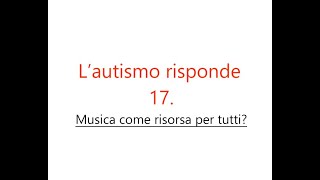 L’autismo risponde – Domanda 17: “Musica come risorsa per tutti?”