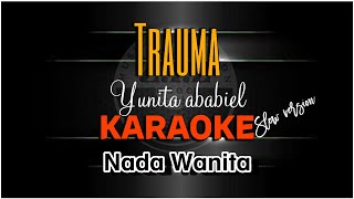 Download lagu TRAUMA - YUNITA ABABIEL (KARAOKE) SLOW VERSION NADA WANITA mp3
