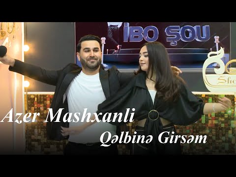 Azer Mashxanli - Qəlbinə Girsəm (İbo Şou)
