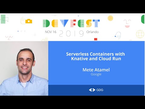 Mete Atamel - Serverless Containers with Knative and Cloud Run