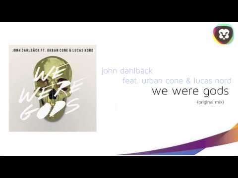 John Dahlbäck feat. Urban Cone & Lucas Nord - We Were Gods (Original Mix)