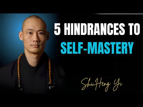 5 HINDRANCES TO SELF MASTERY | MASTER SHI HENG YI
