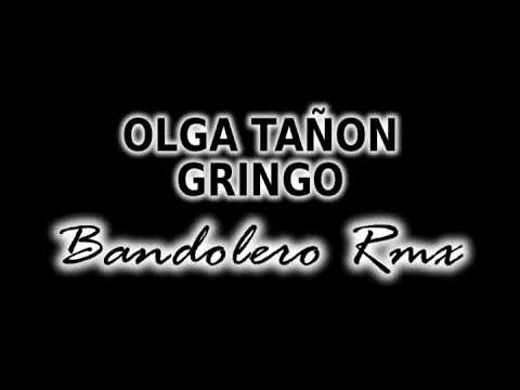 OLGA TAÑON FT.  GRINGO - BANDOLERO REMIX