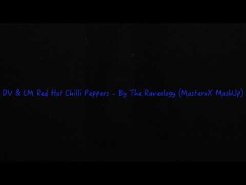 DV & LM, Red Hot Chilli Peppers - By The Raveology (MasterxX MashUp)