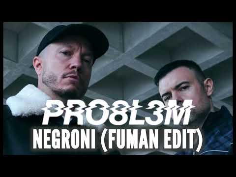 PRO8L3M - NEGRONI (FUMAN EDIT)