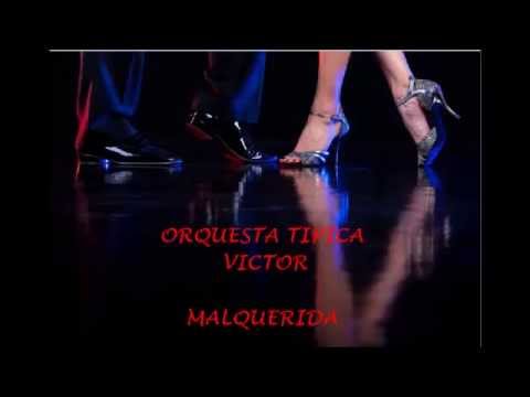 ORQUESTA TIPICA VICTOR -  MALQUERIDA  - TANGO